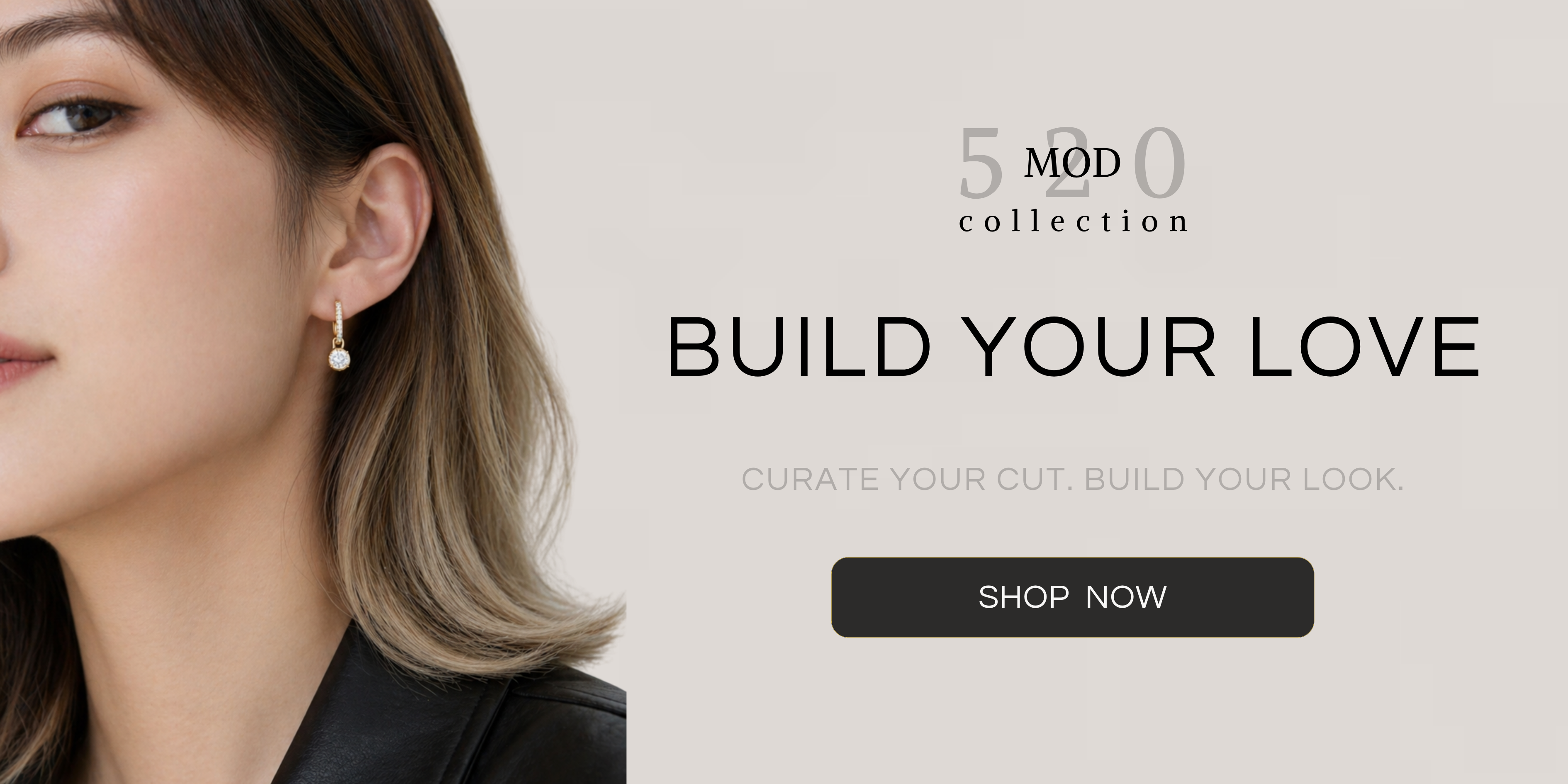 J'ENCHANTE 520 romantic campaign "Build Your Love" banner, featuring a model wearing MOD collection 18k gold lab-grown diamond earrings; click to shop custom luxury 520 jewelry gifts.
